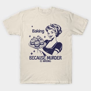 Vintage Girl Baking Because Murder Is Wrong Quote T-Shirt